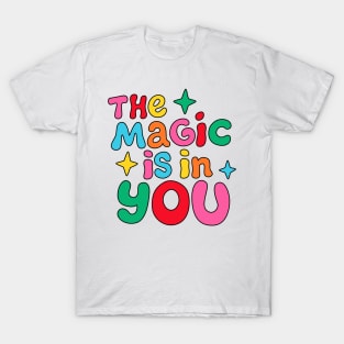 The magic is in you T-Shirt